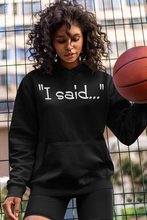 Load image into Gallery viewer, &quot;I Said...&quot; - K.I.S. trademark - Hoodie
