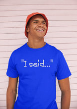 Load image into Gallery viewer, &quot;I Said...&quot; K.I.S. trademark tee - Crew Neck Style
